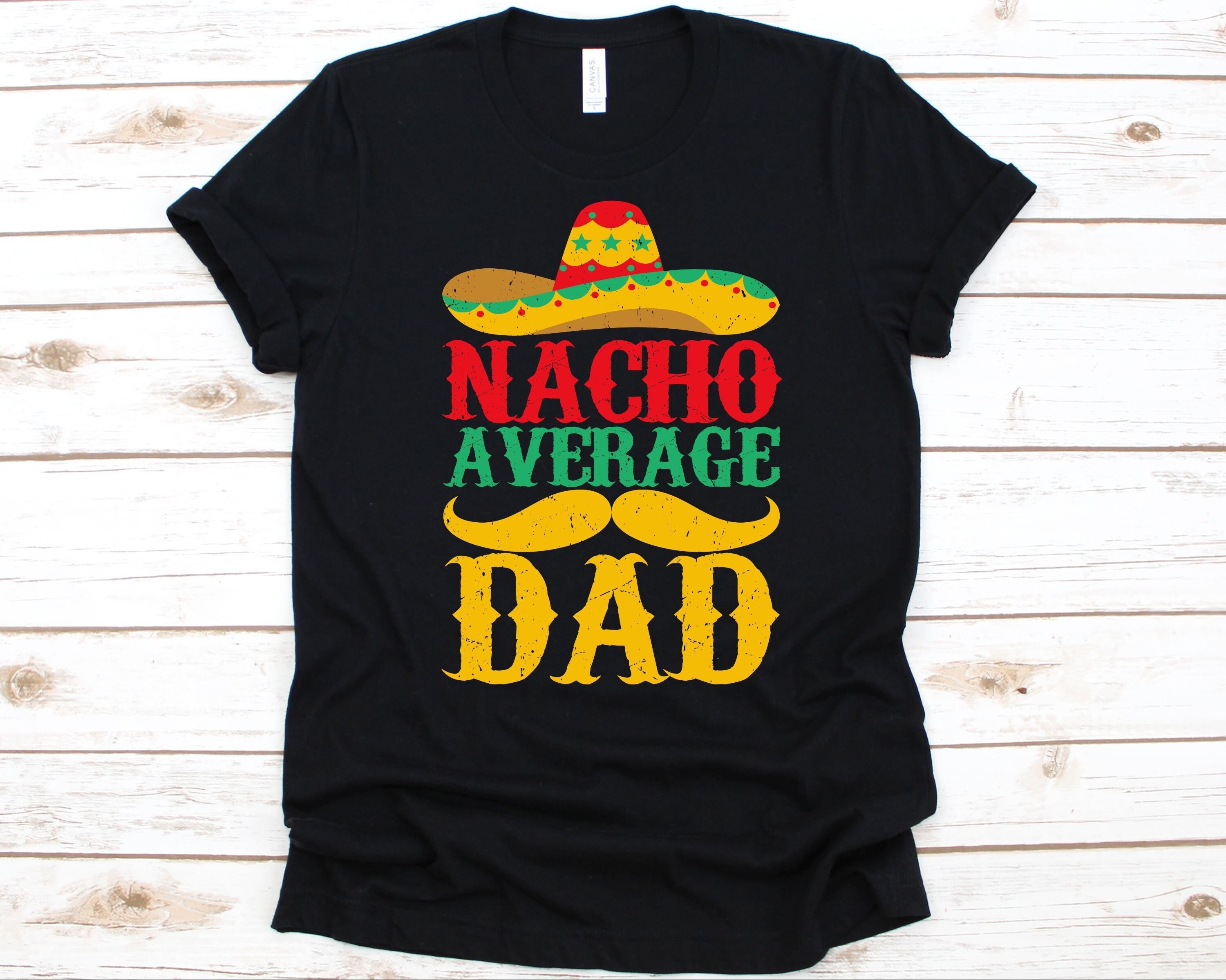 17. Nacho Average Dad Shirt