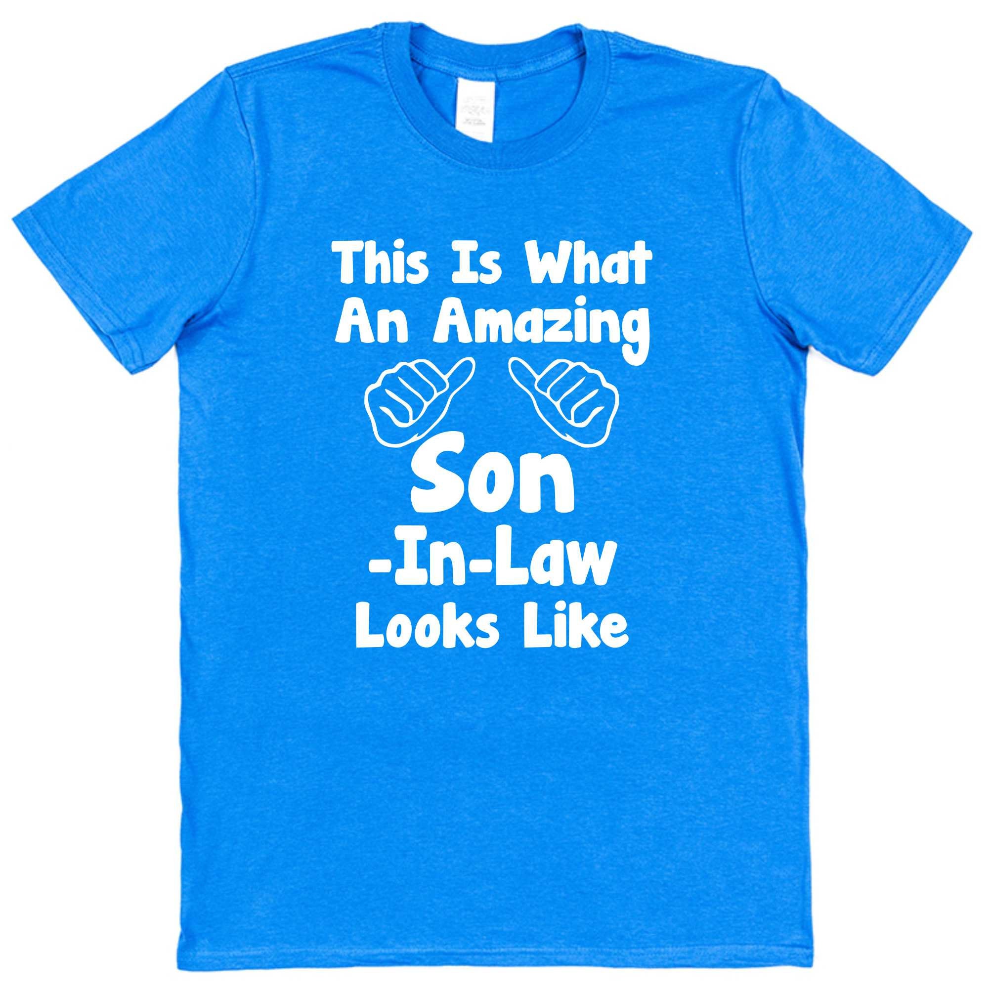29. "This Is What An Amazing Son in Law Looks Like" T-Shirt