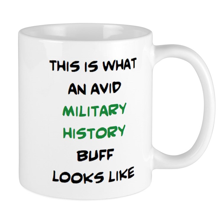 15. Avid Military History Buff 11 oz Ceramic Mug
