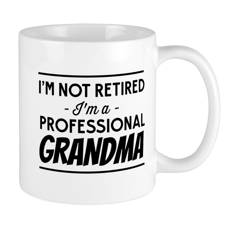 22. "I'm Not Retired I'm A Professional Grandma" Mug
